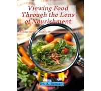 Viewing Food Through the Lens of Nourishment: A Comprehensive Guide to Mastering Healthy Cooking