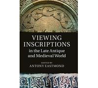 Viewing Inscriptions in the Late Antique and Medieval World