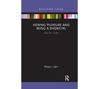 Viewing Pleasure and Being a Showgirl: How Do I Look? (Sexualities in Society)