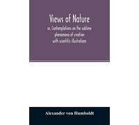 Views of nature, or, Contemplations on the sublime phenomena of creation: with scientific illustrations