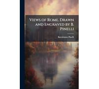 Views of Rome. Drawn and Engraved by B. Pinelli