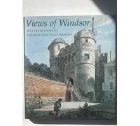 Views of Windsor, Watercolours by Thomas and Paul Sandby: From the Collection of Her Majesty Queen Elizabeth II