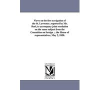 Views on the free navigation of the St. Lawrence, reported by Mr. Buel, to accompany joint resolution on the same subject from the Committee on ... In the House of representatives, May 2, 1850.