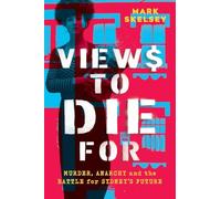 Views to Die For: Murder, anarchy, and the battle for Sydney's future