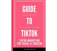 Views to Vacations: The 2025 TikTok Marketing Playbook for Travel & Tourism: A Definitive Guide to Strategy, Execution, and ROI (Travel and Tourism Marketing)