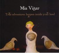 Vigar, Mia - True Adventures Happen Inside Your Head