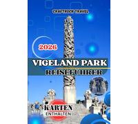 VIGELAND PARK REISEFÜHRER 2026: Ihr umfassender AuguDer ultimative Oslo-Reiseführer 2026 für den Vigeland-Park: ... Kulinarik & Kultur, Hotels und ein 7-Ta