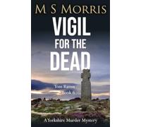 Vigil for the Dead: A Yorkshire Murder Mystery: 6 (DCI Tom Raven Crime Thrillers)
