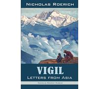 Vigil: Letters from Asia (Nicholas Roerich: Collected Writings)