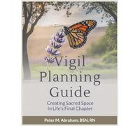 Vigil Planning Guide: Creating Sacred Space in Life's Final Chapter: 9 (Bridges to Eternity: The Compassionate Death Doula Path)