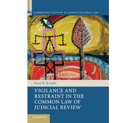 Vigilance and Restraint in the Common Law of Judicial Review: 19 (Cambridge Studies in Constitutional Law, Series Number 19)