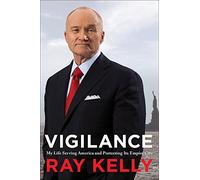 Vigilance: My Life Serving America and Protecting Its Empire City