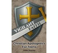 Vigilant Faith: Christian Apologetics for Teens