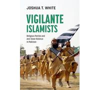 Vigilante Islamists: Religious Parties and Anti-State Violence in Pakistan