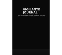 Vigilante Journal: Daily Reflections on Purpose, Discipline, and Focus