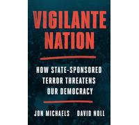 Vigilante Nation: How State-Sponsored Terror Threatens Our Democracy
