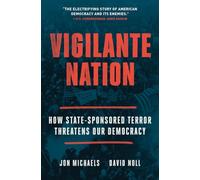 Vigilante Nation: How State-Sponsored Terror Threatens Our Democracy