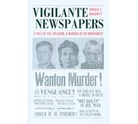 Vigilante Newspapers: Tales of Sex, Religion, and Murder in the Northwest