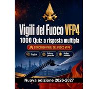 Vigili del Fuoco VFP4 : 1000 Quiz a risposta multipla: Preparazione al concorso: QCM Ordine pubblico, Sicurezza, Amministrazione, Etica, Reportistica e simulazione delle prove per superare