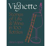 Vignette: Stories of Life and Wine in 100 Bottles