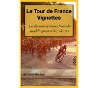 Vignettes: A Collection of Stories from the World's Greatest Bicycle Race