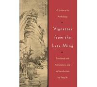 Vignettes from the Late Ming: A Hsiao-p’in Anthology