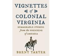 Vignettes of Colonial Virginia : Remarkable Stories from the Founding of America