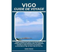 VIGO GUIDE DE VOYAGE: Voyagez intelligemment grâce à une planification de voyage experte et des itinéraires clairs, une exploration culturelle et ... de Vigo, du Casco Vello aux îles Cíes.