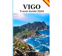Vigo Travel Guide 2024: A Comprehensive Guide to Discover The Hidden Gems of Spain's Coastal Jewel
