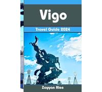 Vigo Travel Guide 2024: Navigating the Past and Present of Vigo’s Dynamic Cityscape.