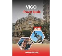 VIGO TRAVEL GUIDE 2026: Atlantic Coastlines, Cíes Islands, Galician Seafood &Historic Old Town