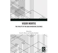 Vigor Mortis : The Vitality of the Dead in Medieval Societies