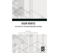 Vigor Mortis: The Vitality of the Dead in Medieval Societies