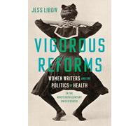 Vigorous Reforms: Women Writers and the Politics of Health in the Nineteenth-Century United States