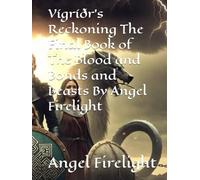 Vígríðr’s Reckoning The Final Book of The Blood and Bonds and Beasts By Angel Firelight (A Saga of Blood and Bonds and Beasts)
