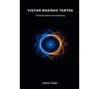 VIGYAN BHAIRAV TANTRA: A Practical Guide to Inner Awakening