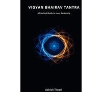VIGYAN BHAIRAV TANTRA: A Practical Guide to Inner Awakening