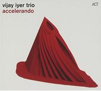 Vijay Iyer Trio - Accelerando by Vijay Iyer Trio (2012) Audio CD