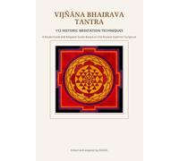 Vijñāna Bhairava Tantra: 112 Ancient Meditation Techniques from Kashmir Shaivism: A Modernized and Practical Guide to Non-Dual Awareness