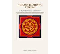 Vijñāna Bhairava Tantra: 112 técnicas ancestrales de meditación: una guía modernizada y adaptada basada en la antigua escritura de Cachemira