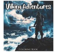 Viking Adventures: A Bold Journey Through Norse Mythology Coloring Book: Explore Legendary Warriors, Fierce Longships, and Norse Gods in Bold Line Art for All Ages (Adventures Series)