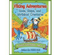 "Viking Adventures: Gods, Ships, and Mythical Creatures": "An Epic Coloring Journey Through Norse Legends for Kids Ages 4-10"
