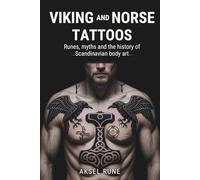 Viking and Norse Tattoos: Runes, myths and the history of Scandinavian body art (Global Tattoo Traditions)