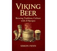 Viking Beer: Brewing Tradition, Culture with 25 Recipes