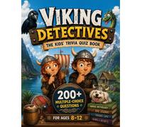 Viking Detectives - The Kids' Trivia Quiz Book: 200+ Multiple-Choice Questions to Explore Norse Mythology, History and Legends - For Ages 8-12 (The Trivia Detectives Series)