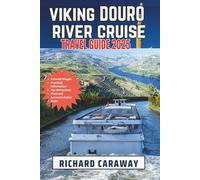 Viking Douro River Cruise Travel Guide 2025: Your Comprehensive Expert Companion for a Culturally Rich, Scenic, and Hassle-Free Journey Through Lush ... Insider Advice (Global Destinations Guide)