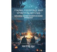 Viking Festivals and Spiritual Rituals: Exploring Sacred Moments in Norse Mythology
