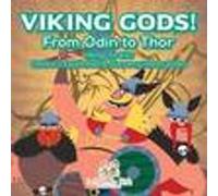 Viking Gods! From Odin to Thor - Vikings for Kids - Children's Exploration & Discovery History Books