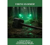 Viking Hammer: A Green Beret'S Firsthand Account Of Unconventional Warfare