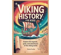 VIKING HISTORY FOR KIDS: Explore the legends, gods, and adventures of the viking world